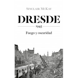 Dresde 1945 Fuego y oscuridad