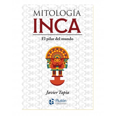 Mitología Inca. El pilar del mundo